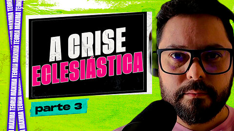 ⚠️ A CRISE ECLESIÁSTICA [HD] - parte 3 / 6