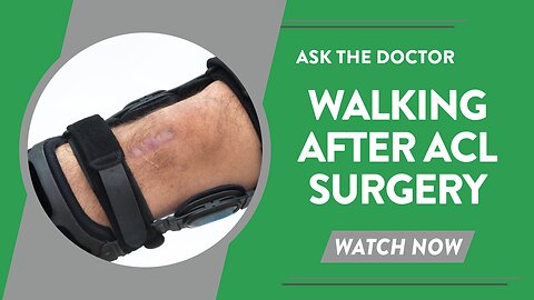 Ask the Doctor: Walking after ACL surgery