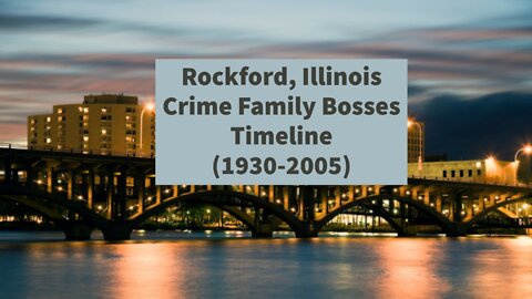 Rockford, Illinois Crime Family Bosses Timeline (1930-2005)