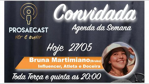 Prosa&Cast #prosaecast #078 - com Bruna Martimiano - Influencer, Atleta e Doceira