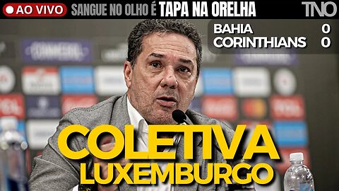 REACT - COLETIVA LUXEMBURGO (BAHIA 0 X 0 CORINTHIANS | 16ª RODADA | BRASILEIRÃO 2023)