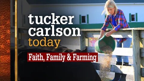 Tucker Carlson Today | Faith, Family and Farming: Mary Miller