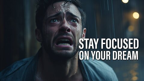 STAY FOCUSED ON YOUR DREAM - MOTIVATIONAL VIDEO