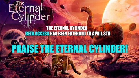 The Eternal Cylinder Beta Access Extended to April 8th!!