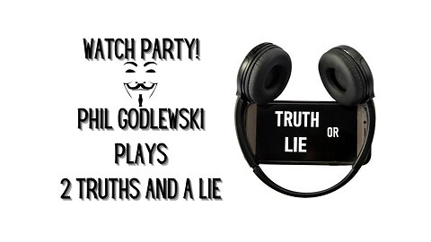 Watch Party! Phil Godlewski Plays 2 Lies and ONE Truth