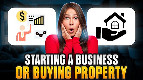 Should You Invest in Property or Start a Business? | Smart Financial Decisions