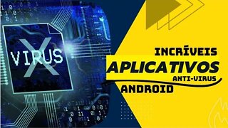 INCRÍVEIS APLICATIVOS ANTI-VIRUS PARA ANDROID