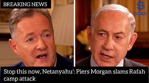 Stop this now, Netanyahu’: Piers Morgan slams Rafah camp attack|latest news|