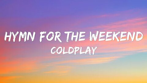 Hymn For The Weekend - Coldplay (Lyrics)