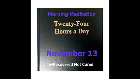 November 13 - Daily Reading from the Twenty-Four Hours A Day Book -Serenity Prayer & Meditation - AA