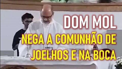 POR QUE DOM MOL NEGOU A COMUNHÃO DE JOELHOS E NA BOCA?(Análise)