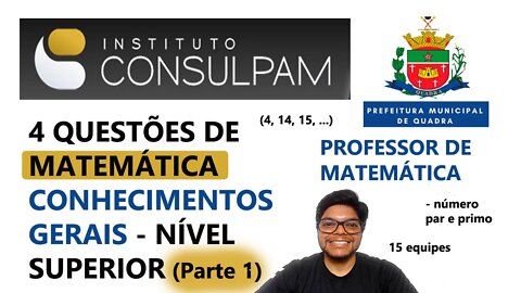 Prova de QUADRA SP -CONSULPAM | 4 questões de matemática, Conhecimentos gerais Prof. de Matemática