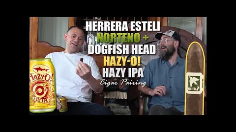 Drew Estate Herrera Esteli Norteno + Dogfish Head Hazy-O Hazy IPA pairing