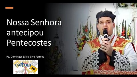 CATOLICUT - Nossa Senhora antecipou Pentecostes