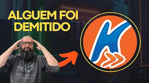 ACHO QUE ALGUEM FOI DEMITIDO NA KABUM