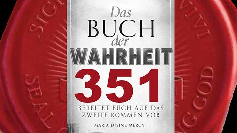 Gott Vater: Erhebt euch. Empfangt das Siegel des Lebendigen Gottes(Buch der Wahrheit Nr 351)