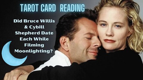 Did Bruce Willis & Cybill Shepherd Date Each Other While Filming Moonlighting? - Tarot Card Reading