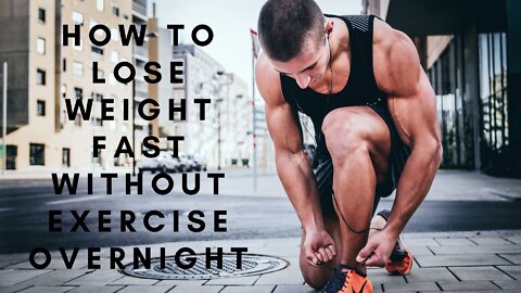 How to Lose Weight Fast Without Exercise Overnight