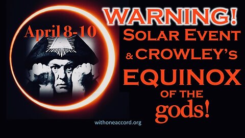 Warning! Solar Event & Crowley's Equinox of the gods