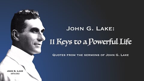 John G. Lake Quotes ~ 11 Keys to a Powerful Life