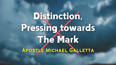 Distinction, Pressing towards The Mark | Apostle Michael Galletta