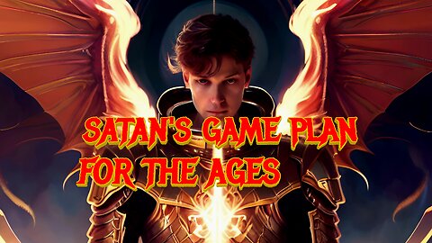 Satan's game plan for the ages part 1