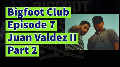 Bigfoot Club Juan Valdez II Part 2 Season 3 Episode 7