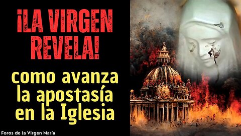 La Virgen María Revela como está Avanzando la Apostasía Dentro de la Iglesia