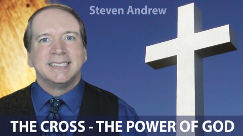 The Cross - The Power of God | Steven Andrew