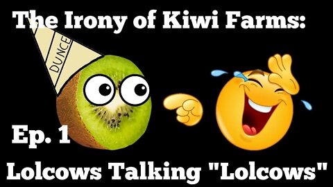 The Irony of Kiwi Farms: Lolocows talking "Lolcows" Ep 1