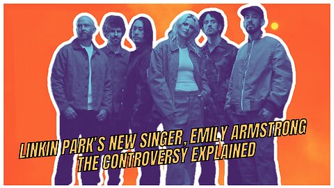 LINKIN PAIRK'S NEW SINGER, EMILY ARMSTRONG THE CONTROVERSY EXPLAINED