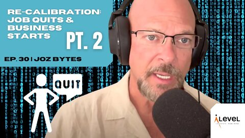 Re-calibration: Part Two | Job Quits & Business Starts | Ep. 30 | JOZ Bytes