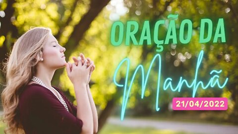 ORAÇÃO FORTE DA MANHÃ - 21/04 - Oração da manhã - Deixe seu Pedido de Oração 🙏🏼