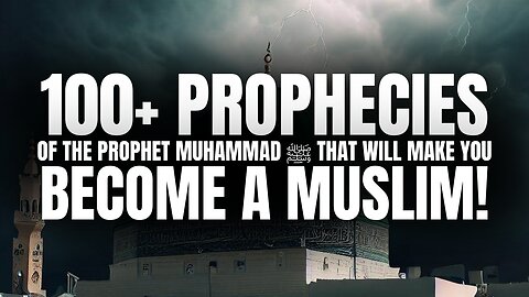 100+ Prophecies Of The Prophet Muhammad ﷺ That Will Make You Become A Muslim!