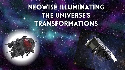 NEOWISE Illuminating the Universe's Transformations