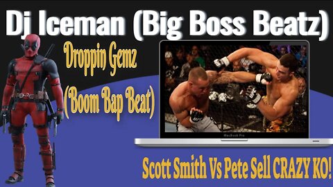 Dj Iceman (Big Boss Beatz) Droppin Gemz (Pete Sell Vs Scott Smith UFC KO)