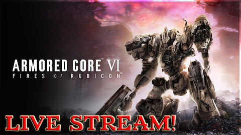 🔴 LIVE - Im the mech now! Armored Core VI