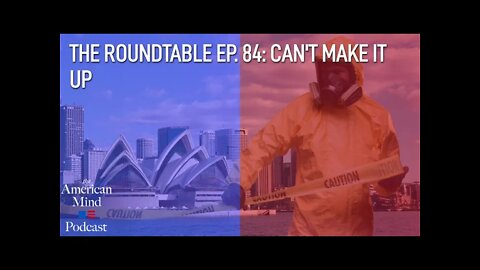 Can't Make It Up | The Roundtable Ep. 84 by The American Mind