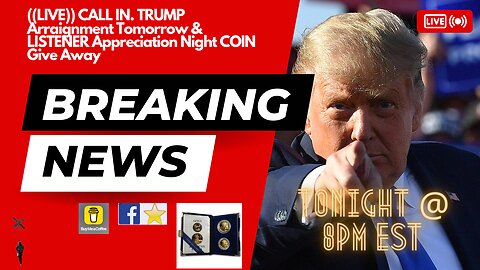 ((LIVE)) CALL IN. TRUMP Arraignment Tomorrow & LISTENER Appreciation Night COIN Give Away