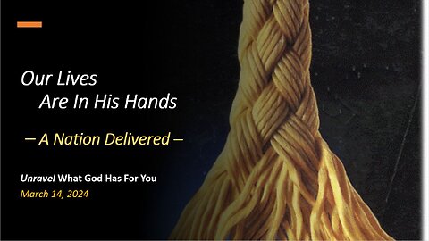 Our Lives Are In His Hands - A Nation Delivered (Mar 14, 2024)