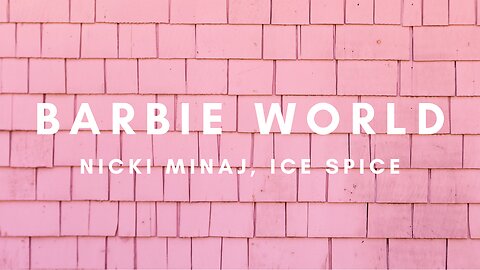 Nicki Minaj & Ice Spice – Barbie World (Lyrics)