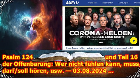 Psalm 124 und Teil 16 der Offenbarung: Wer nicht fühlen kann, muss/darf/soll hören, usw. — 03.08.24