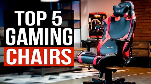 Top 5 Best Gaming Chairs 2023