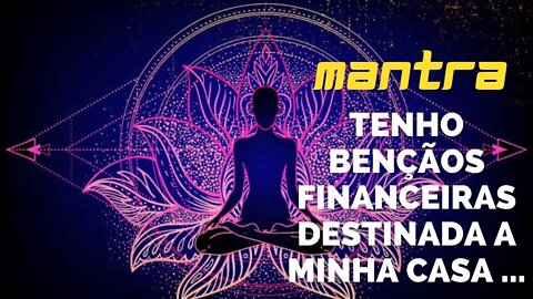 MANTRA DO DIA - TENHO BENÇÃOS FINANCEIRAS DESTINADA A MINHA CASA... #mantra #afirmações