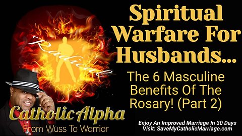 Spiritual Warfare For Husbands: The 6 Masculine Benefits Of The Rosary (ep. 131)