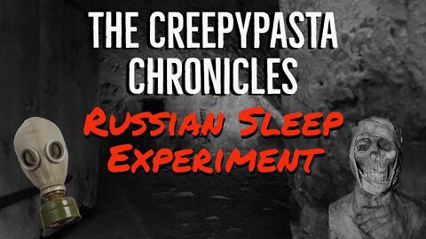 The Creepypasta Chronicles | Russian Sleep Experiment