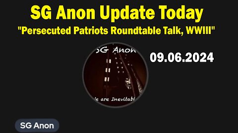 SG Anon Update Today Sep 6: "Persecuted Patriots Roundtable Talk, WWIII"