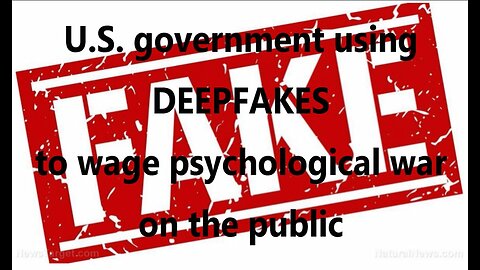 U.S. government using DEEPFAKES to wage psychological war on the public 4 min