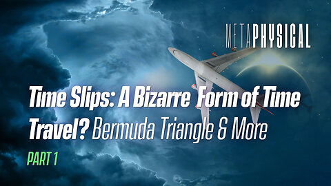 Time Slips: A Bizarre Form of Time Travel? Bermuda Triangle & More [Part 1]