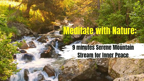 Meditate with Nature: 9 minutes of Serene Mountain Stream for Inner Peace, #relaxingsounds